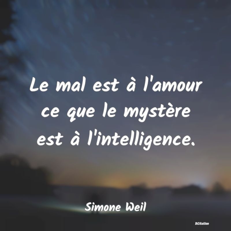 image de citation: Le mal est à l'amour ce que le mystère est à l'intelligence.