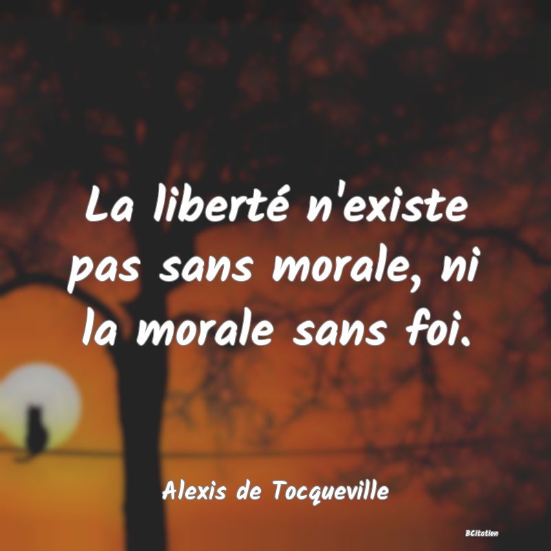 image de citation: La liberté n'existe pas sans morale, ni la morale sans foi.