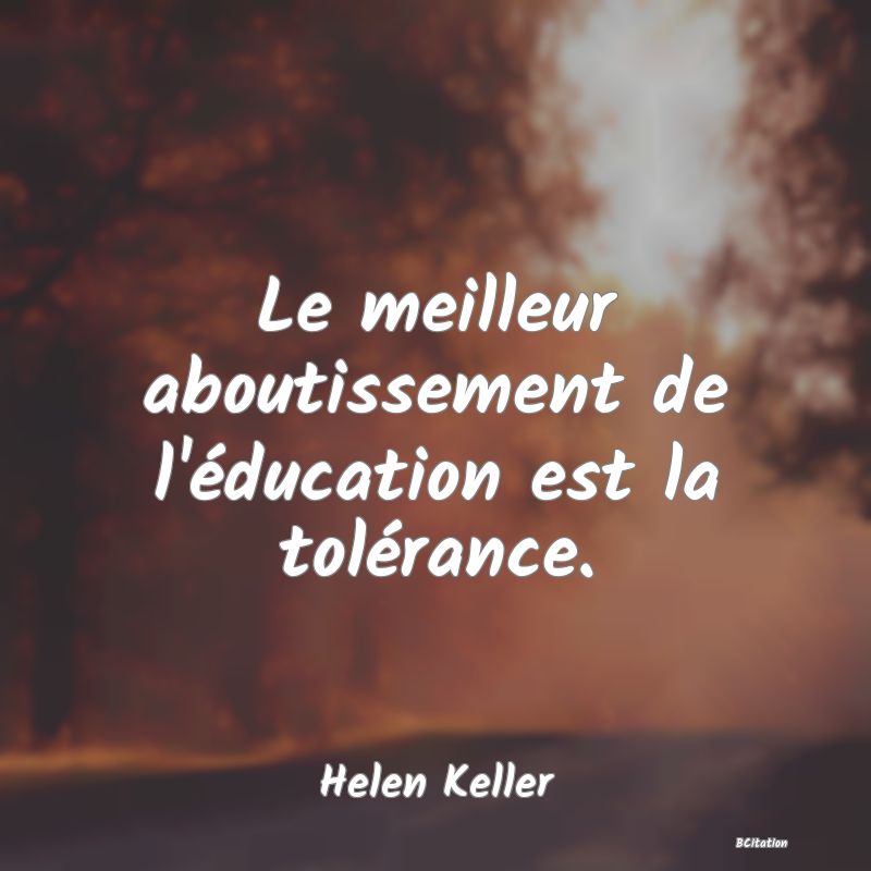 image de citation: Le meilleur aboutissement de l'éducation est la tolérance.