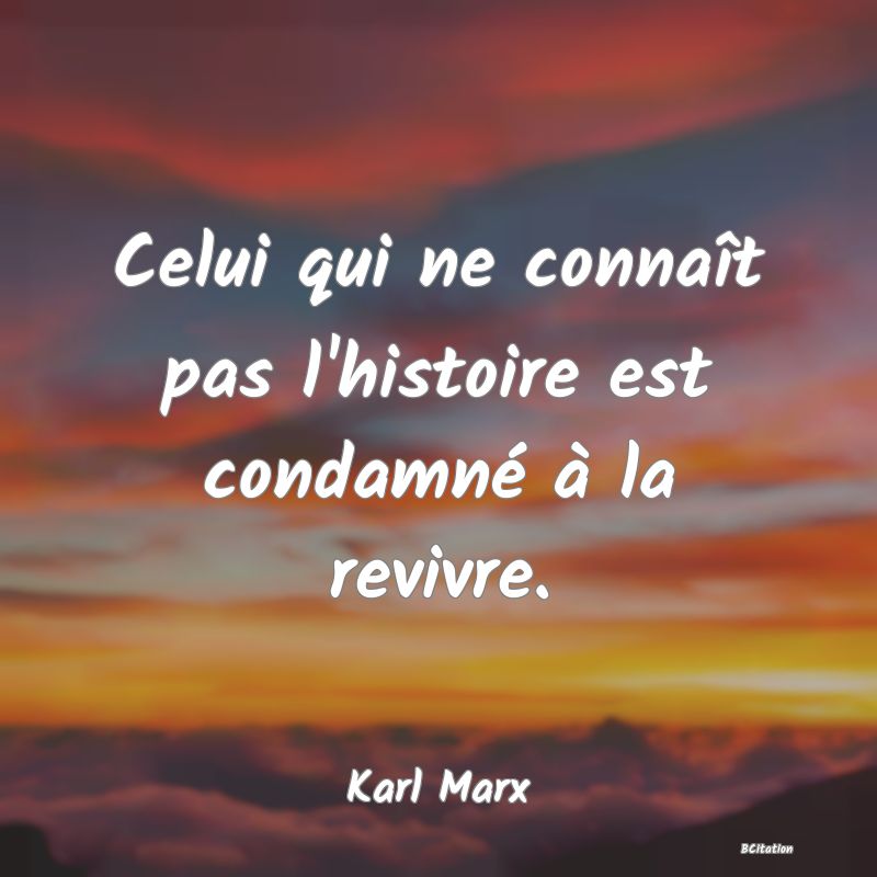 image de citation: Celui qui ne connaît pas l'histoire est condamné à la revivre.