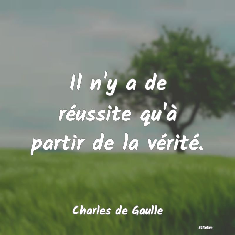 image de citation: Il n'y a de réussite qu'à partir de la vérité.