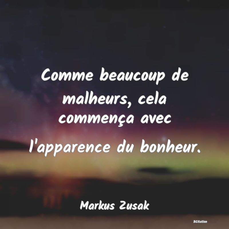 image de citation: Comme beaucoup de malheurs, cela commença avec l'apparence du bonheur.