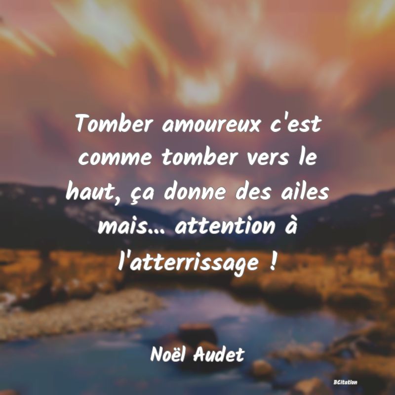 image de citation: Tomber amoureux c'est comme tomber vers le haut, ça donne des ailes mais... attention à l'atterrissage !