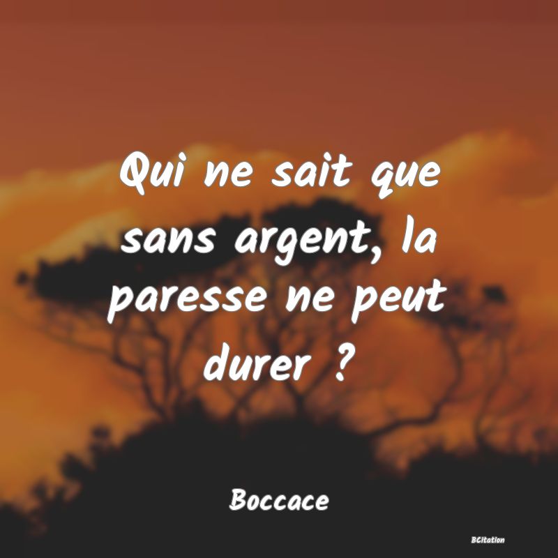 image de citation: Qui ne sait que sans argent, la paresse ne peut durer ?