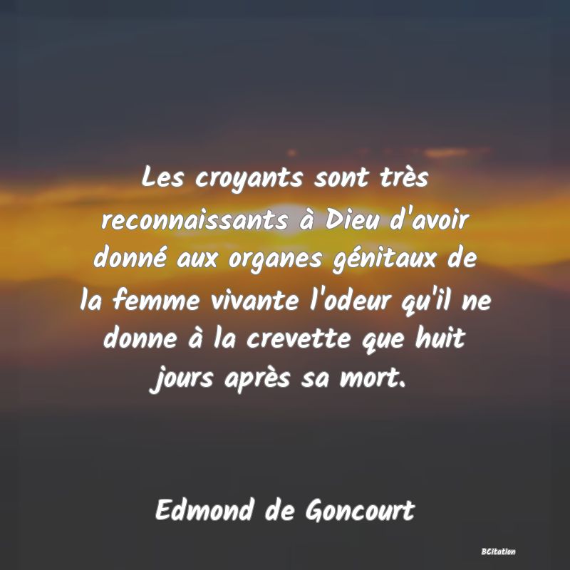 image de citation: Les croyants sont très reconnaissants à Dieu d'avoir donné aux organes génitaux de la femme vivante l'odeur qu'il ne donne à la crevette que huit jours après sa mort.