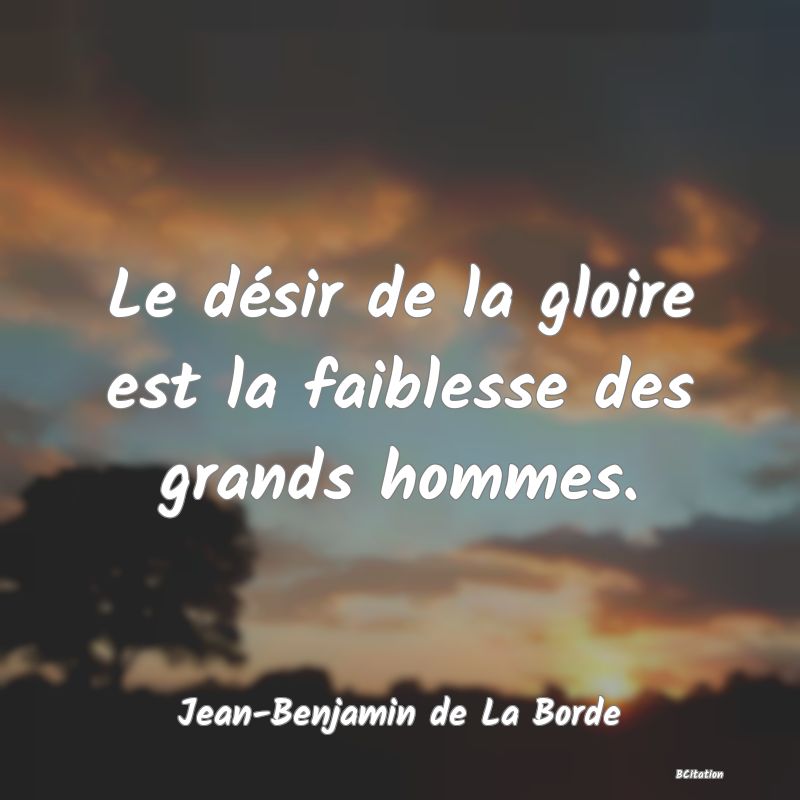 image de citation: Le désir de la gloire est la faiblesse des grands hommes.