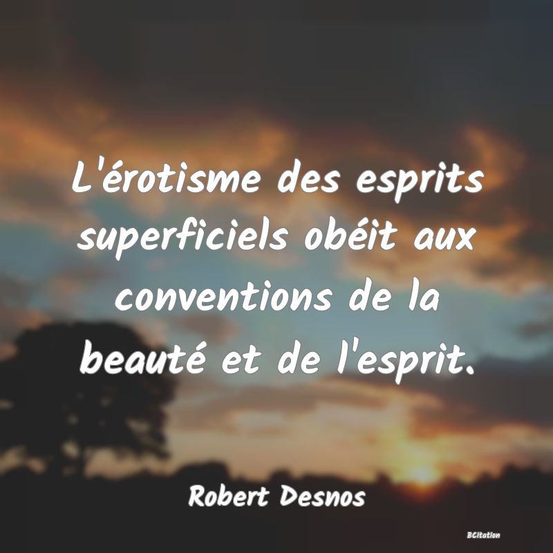 image de citation: L'érotisme des esprits superficiels obéit aux conventions de la beauté et de l'esprit.