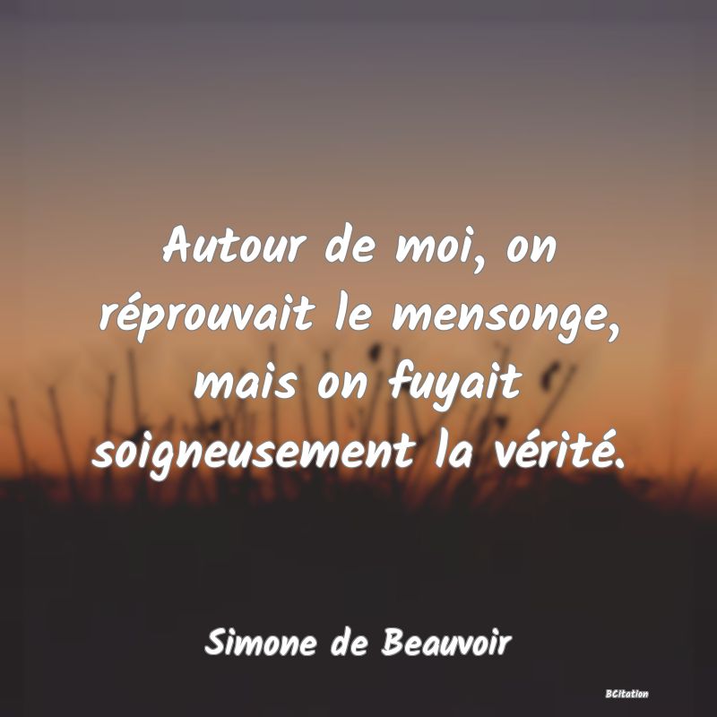 image de citation: Autour de moi, on réprouvait le mensonge, mais on fuyait soigneusement la vérité.