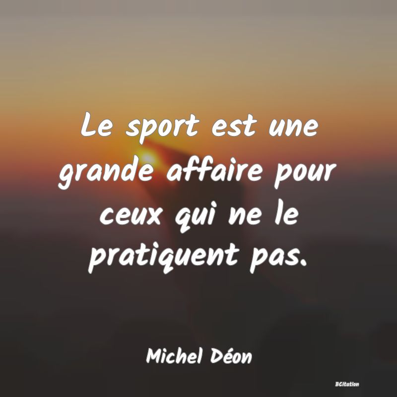 image de citation: Le sport est une grande affaire pour ceux qui ne le pratiquent pas.