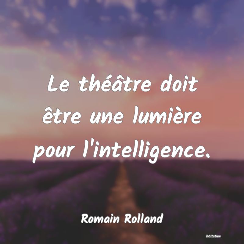 image de citation: Le théâtre doit être une lumière pour l'intelligence.