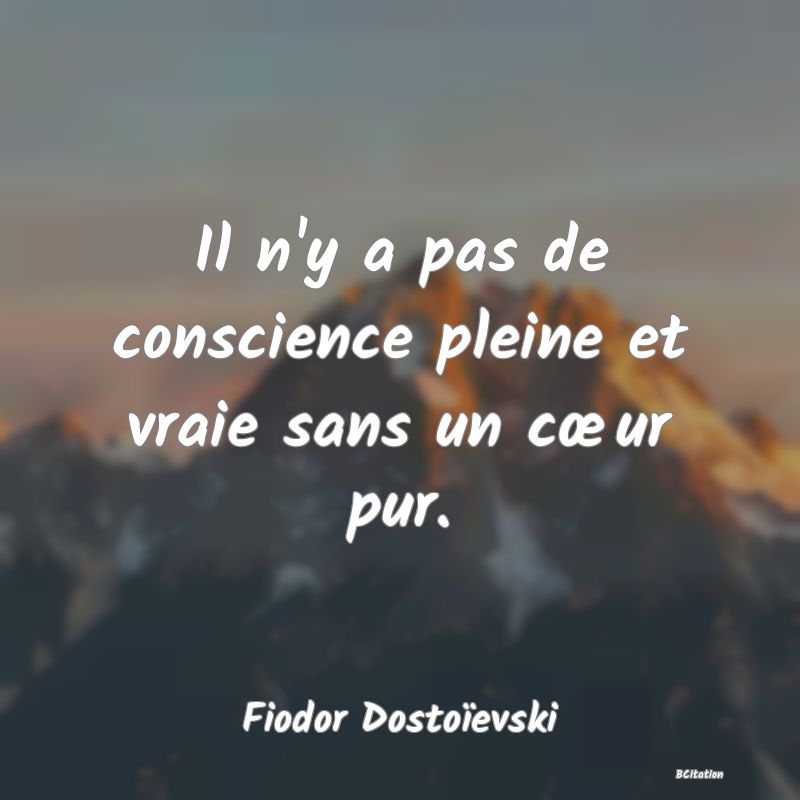 image de citation: Il n'y a pas de conscience pleine et vraie sans un cœur pur.