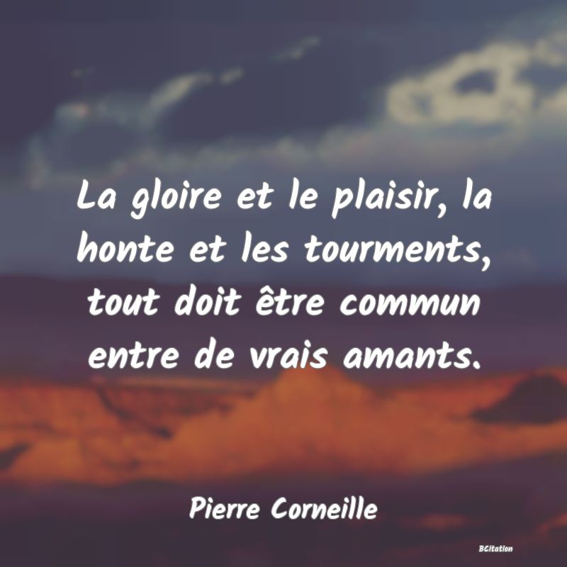 image de citation: La gloire et le plaisir, la honte et les tourments, tout doit être commun entre de vrais amants.