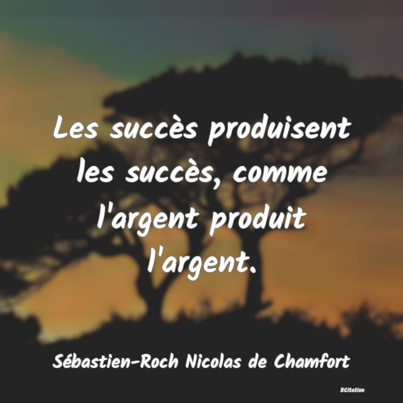 image de citation: Les succès produisent les succès, comme l'argent produit l'argent.