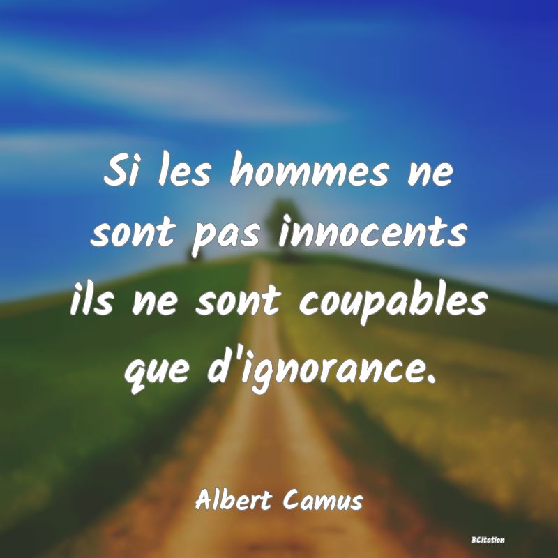 image de citation: Si les hommes ne sont pas innocents ils ne sont coupables que d'ignorance.