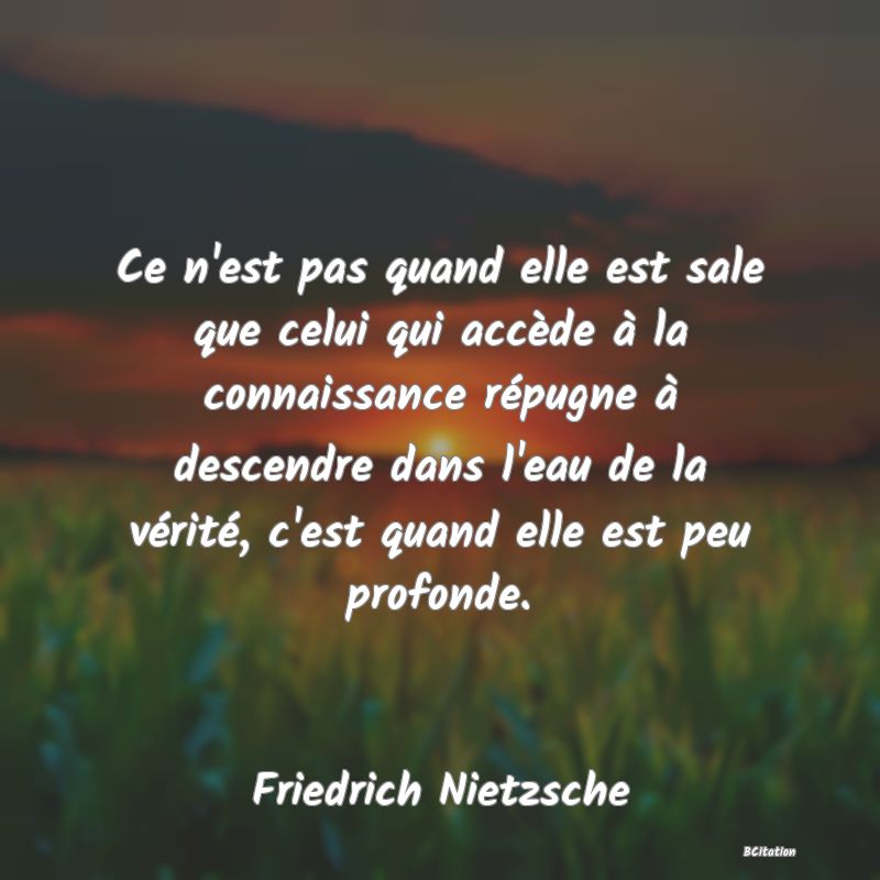 image de citation: Ce n'est pas quand elle est sale que celui qui accède à la connaissance répugne à descendre dans l'eau de la vérité, c'est quand elle est peu profonde.