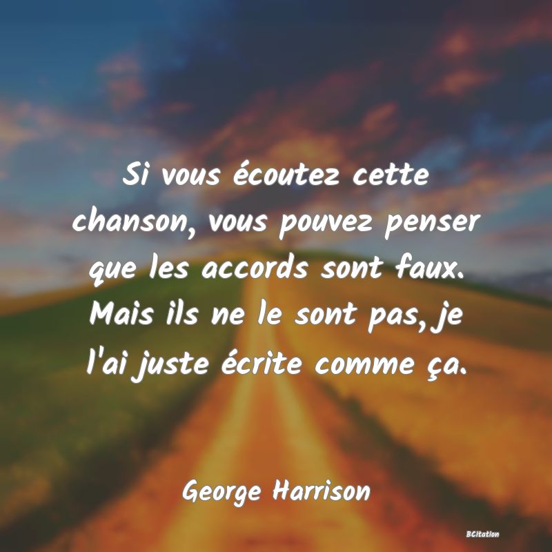 image de citation: Si vous écoutez cette chanson, vous pouvez penser que les accords sont faux. Mais ils ne le sont pas, je l'ai juste écrite comme ça.