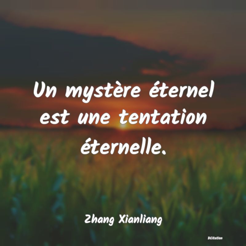 image de citation: Un mystère éternel est une tentation éternelle.