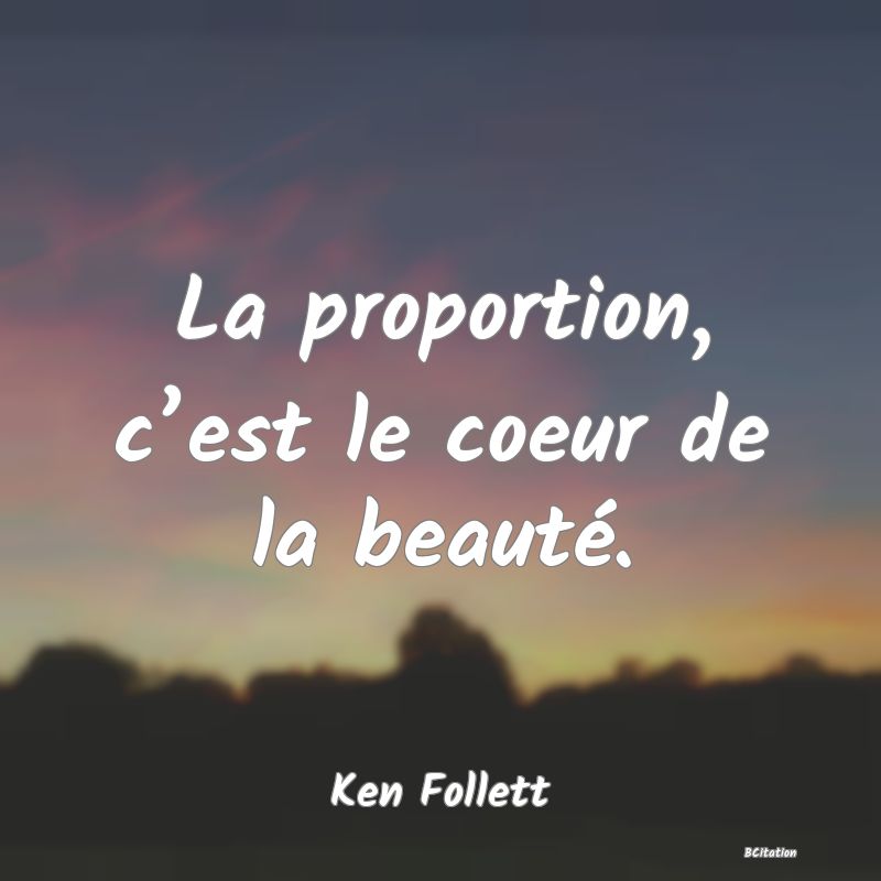 image de citation: La proportion, c’est le coeur de la beauté.