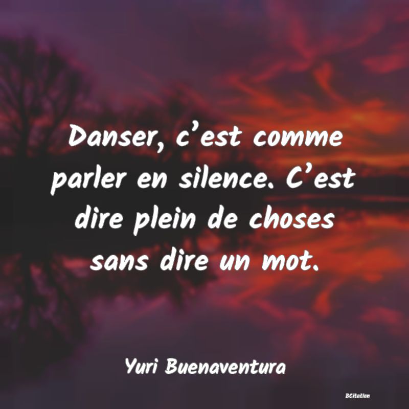 image de citation: Danser, c’est comme parler en silence. C’est dire plein de choses sans dire un mot.