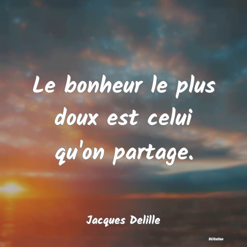 image de citation: Le bonheur le plus doux est celui qu'on partage.