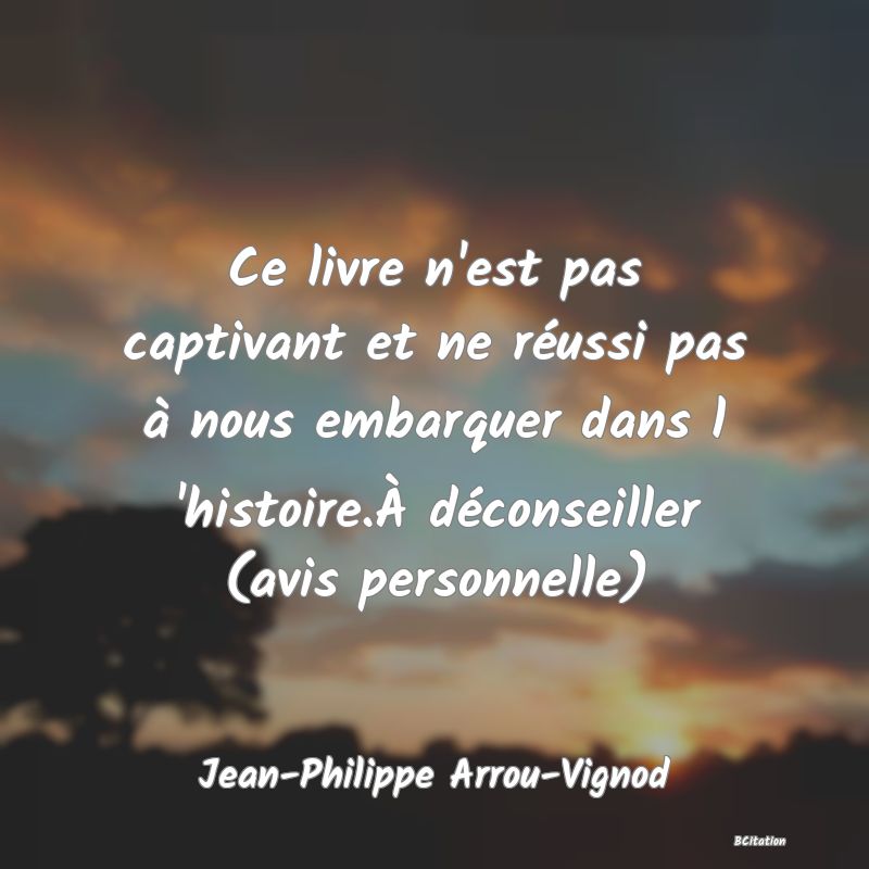 image de citation: Ce livre n'est pas captivant et ne réussi pas à nous embarquer dans l 'histoire.À déconseiller (avis personnelle)