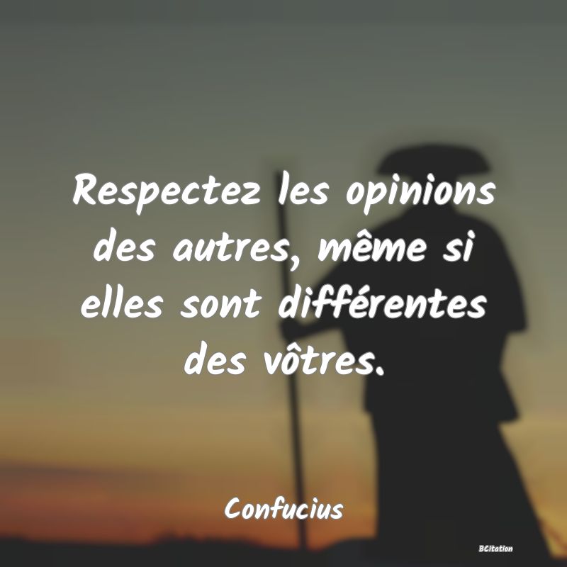 image de citation: Respectez les opinions des autres, même si elles sont différentes des vôtres.