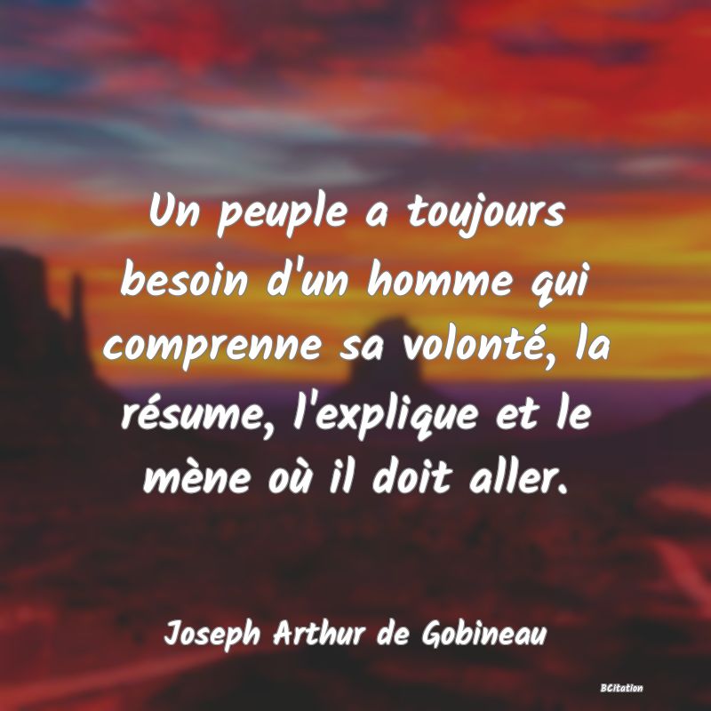 image de citation: Un peuple a toujours besoin d'un homme qui comprenne sa volonté, la résume, l'explique et le mène où il doit aller.