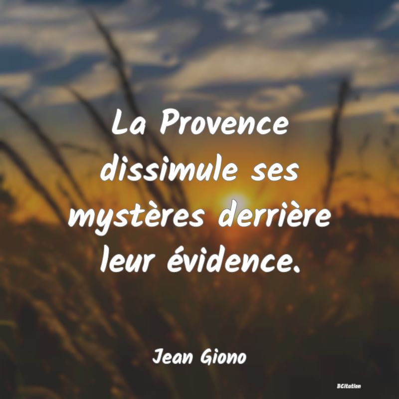 image de citation: La Provence dissimule ses mystères derrière leur évidence.