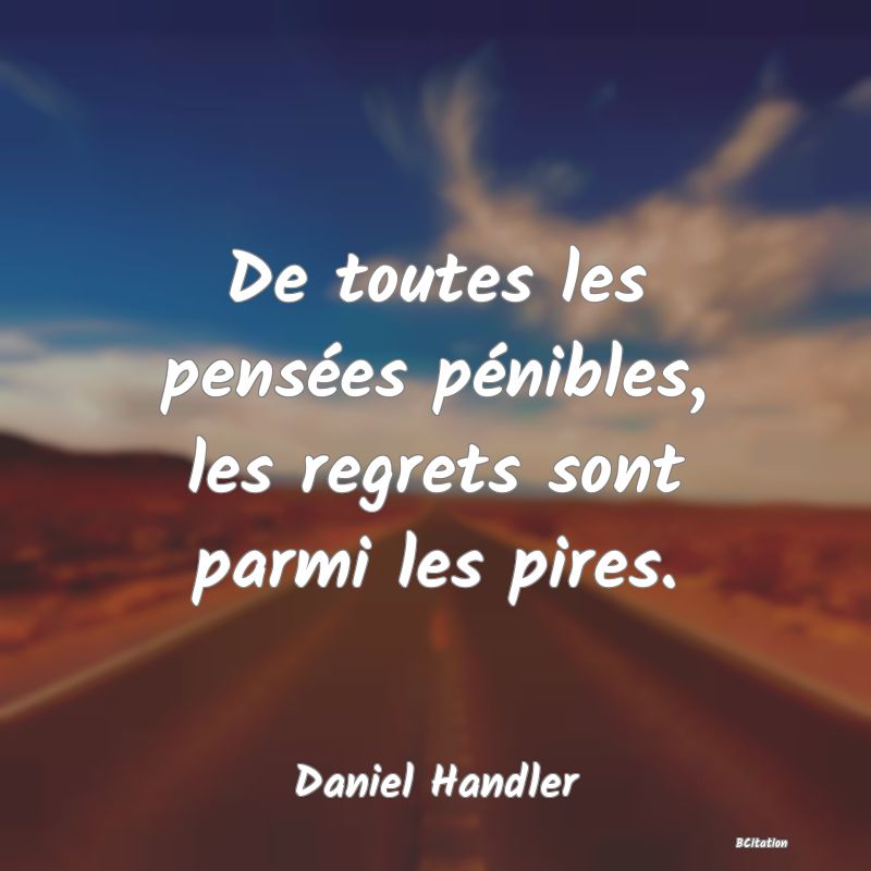 image de citation: De toutes les pensées pénibles, les regrets sont parmi les pires.