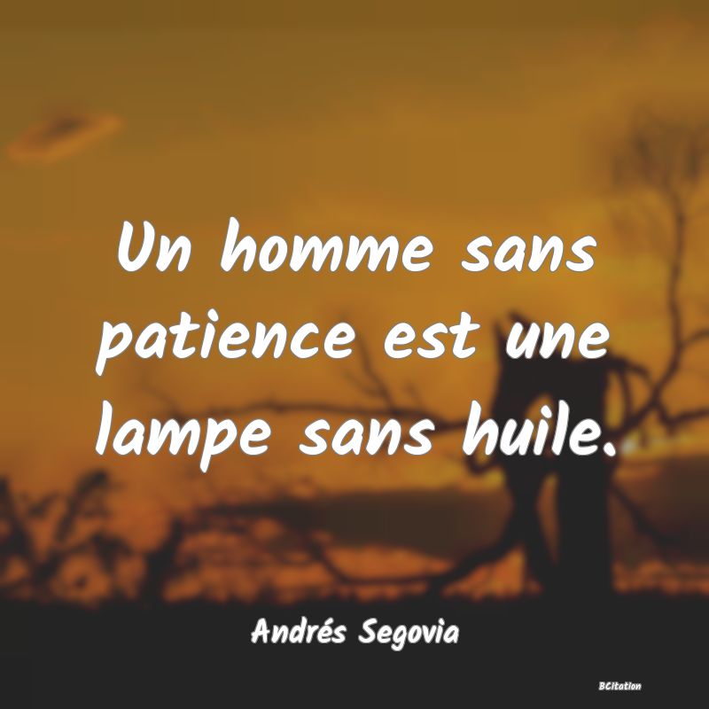 image de citation: Un homme sans patience est une lampe sans huile.