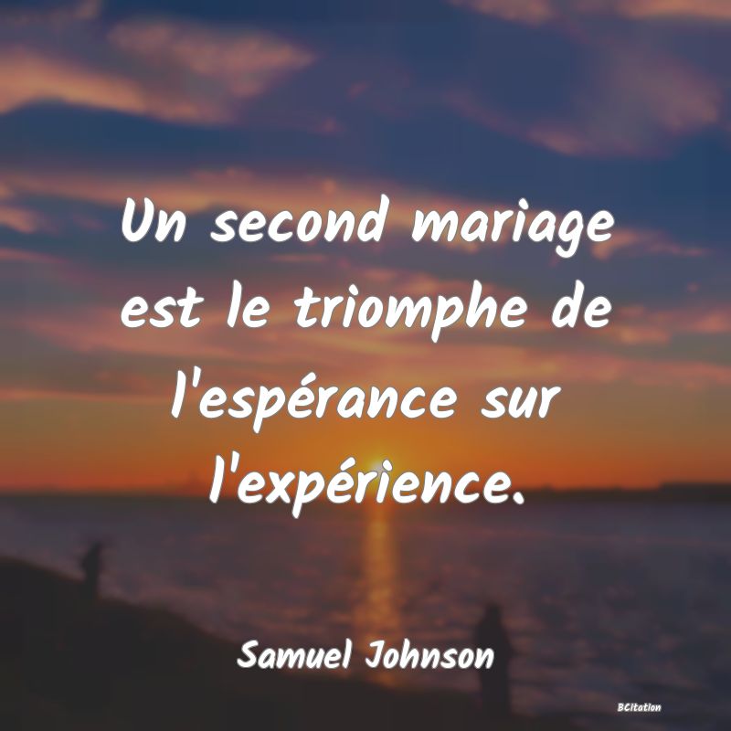 image de citation: Un second mariage est le triomphe de l'espérance sur l'expérience.