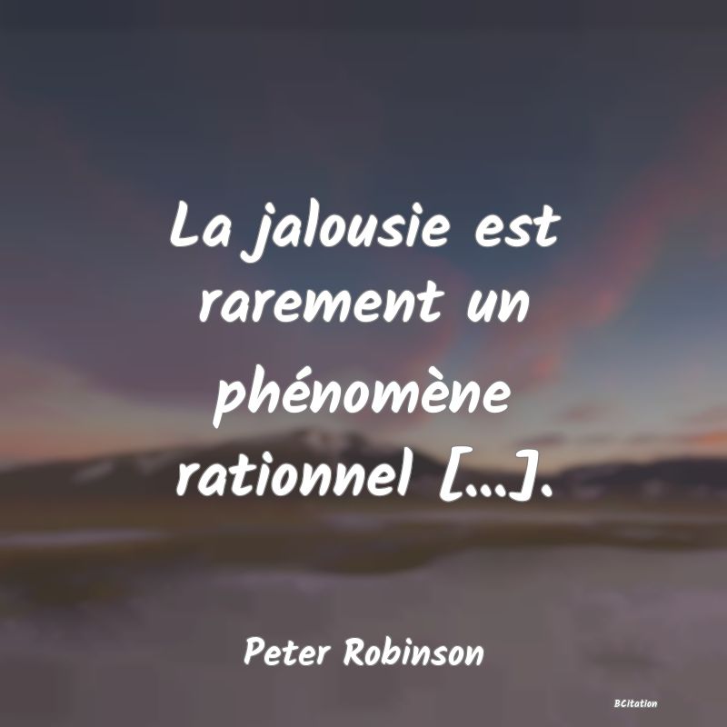 image de citation: La jalousie est rarement un phénomène rationnel [...].