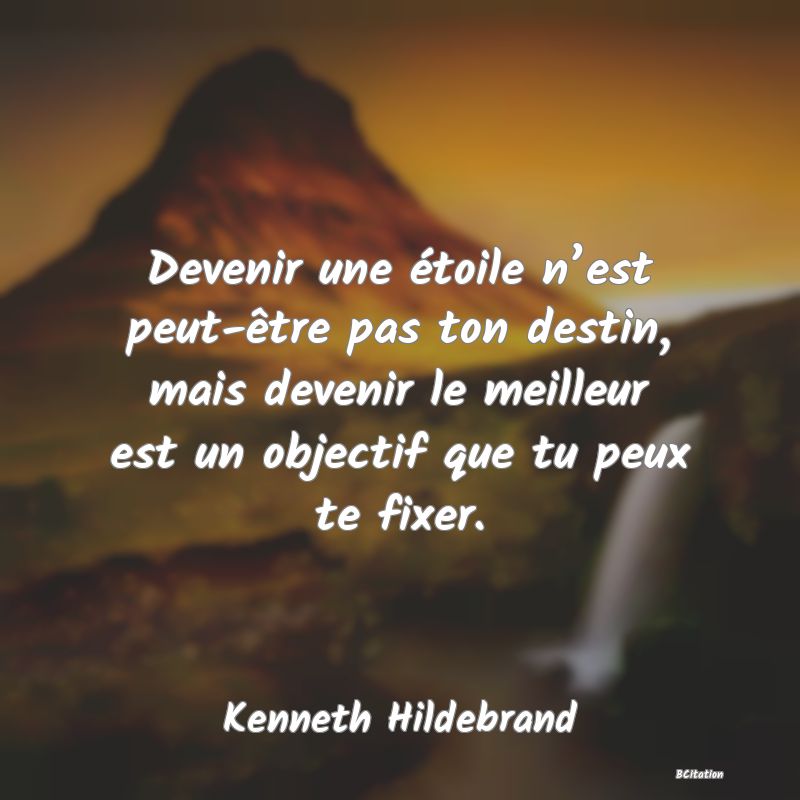 image de citation: Devenir une étoile n’est peut-être pas ton destin, mais devenir le meilleur est un objectif que tu peux te fixer.