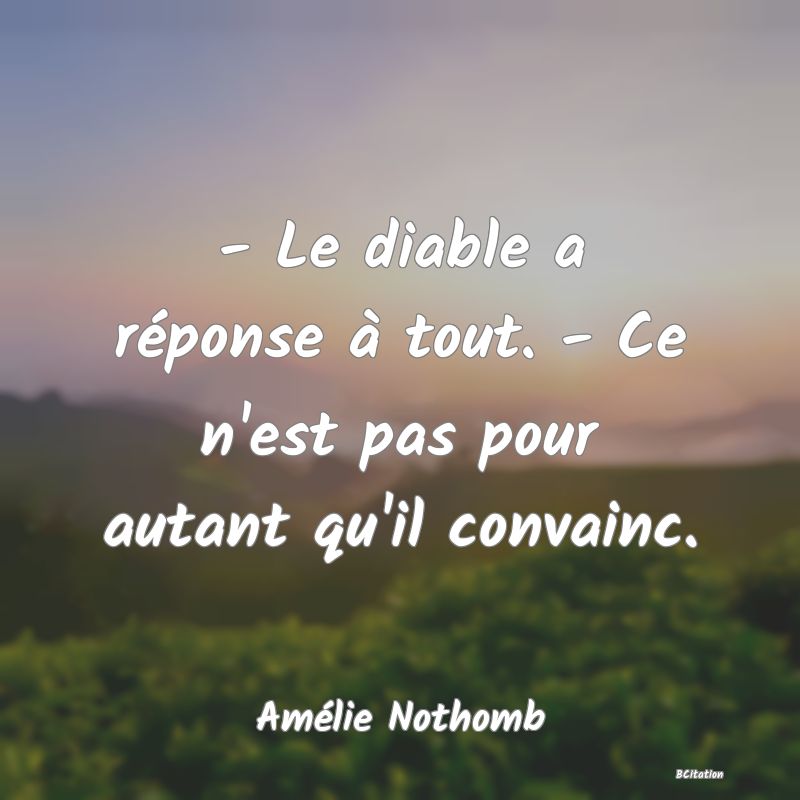 image de citation: - Le diable a réponse à tout. - Ce n'est pas pour autant qu'il convainc.