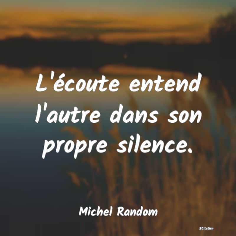 image de citation: L'écoute entend l'autre dans son propre silence.