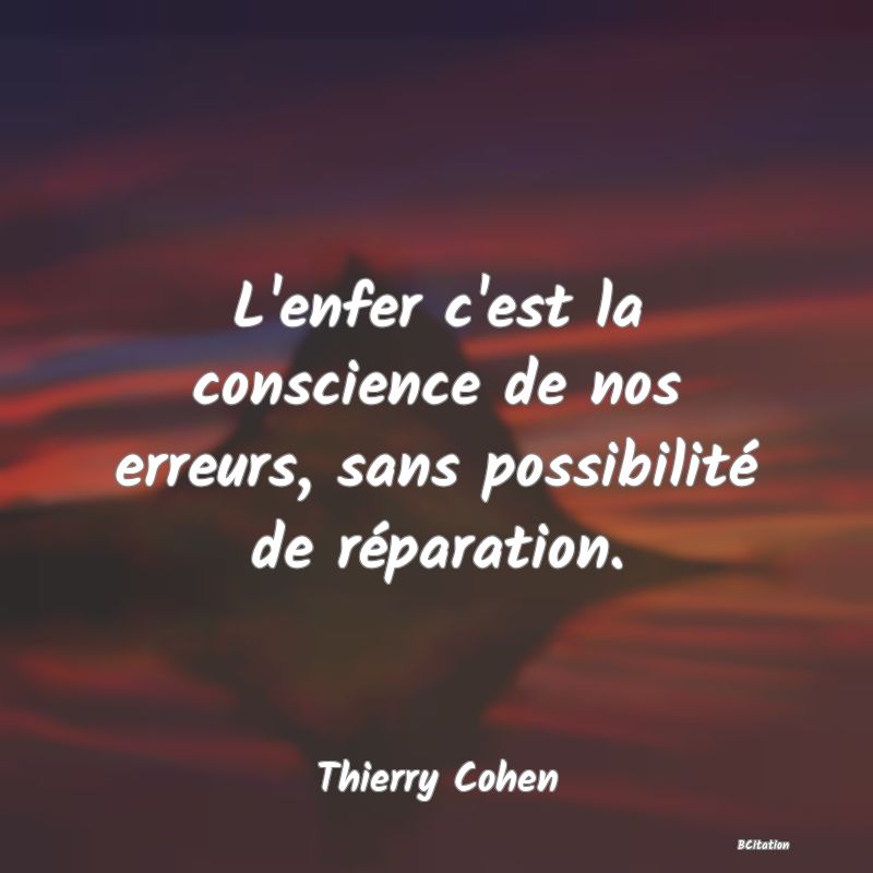 image de citation: L'enfer c'est la conscience de nos erreurs, sans possibilité de réparation.