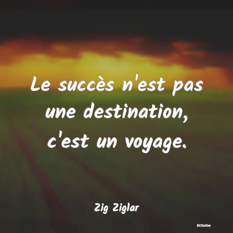 image de citation: Le succès n'est pas une destination, c'est un voyage.