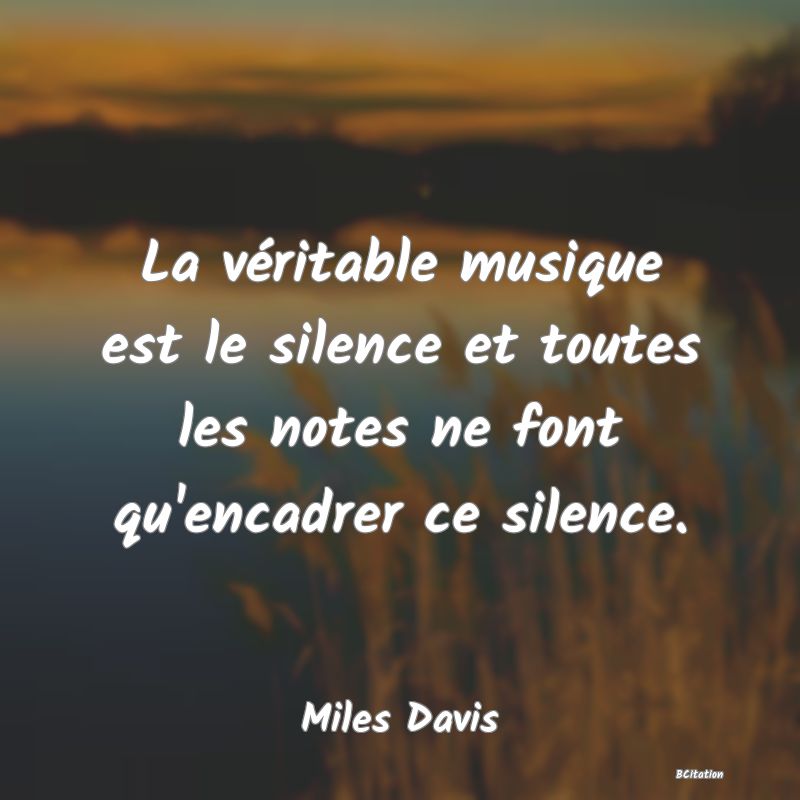 image de citation: La véritable musique est le silence et toutes les notes ne font qu'encadrer ce silence.