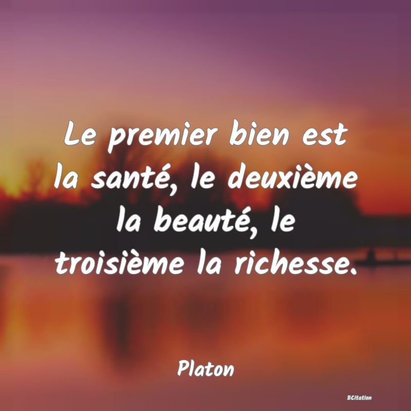 image de citation: Le premier bien est la santé, le deuxième la beauté, le troisième la richesse.