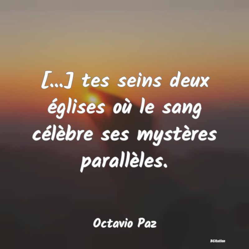 image de citation: [...] tes seins deux églises où le sang célèbre ses mystères parallèles.