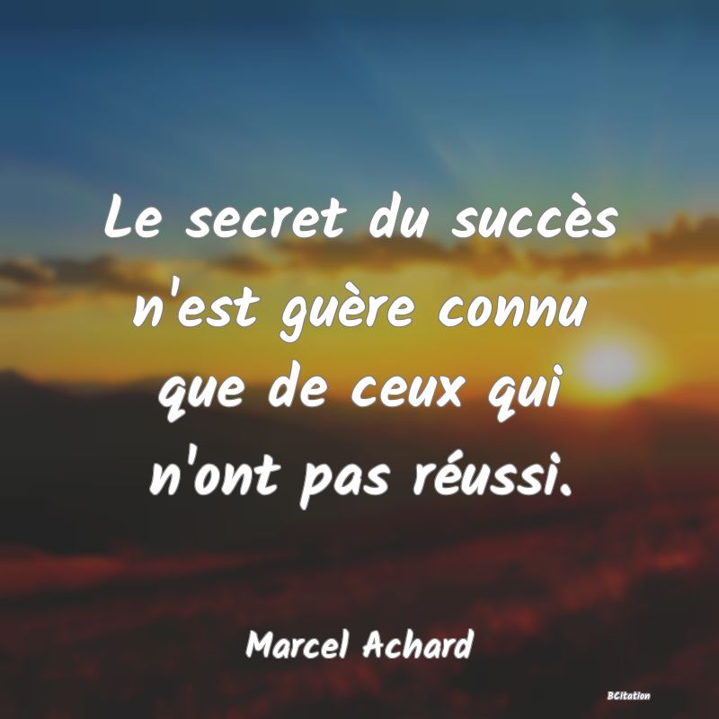 image de citation: Le secret du succès n'est guère connu que de ceux qui n'ont pas réussi.