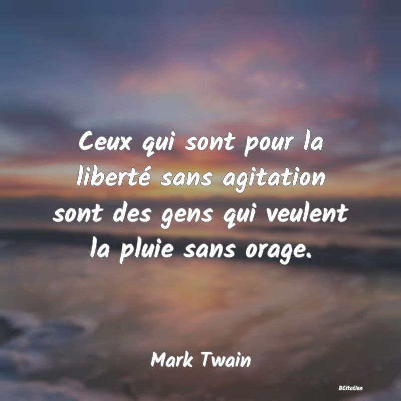 image de citation: Ceux qui sont pour la liberté sans agitation sont des gens qui veulent la pluie sans orage.