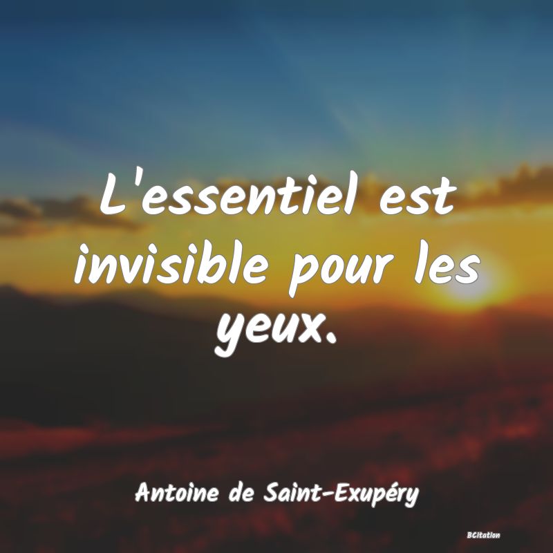 image de citation: L'essentiel est invisible pour les yeux.