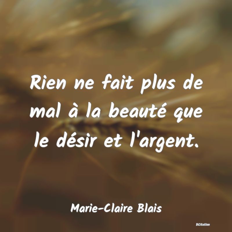 image de citation: Rien ne fait plus de mal à la beauté que le désir et l'argent.