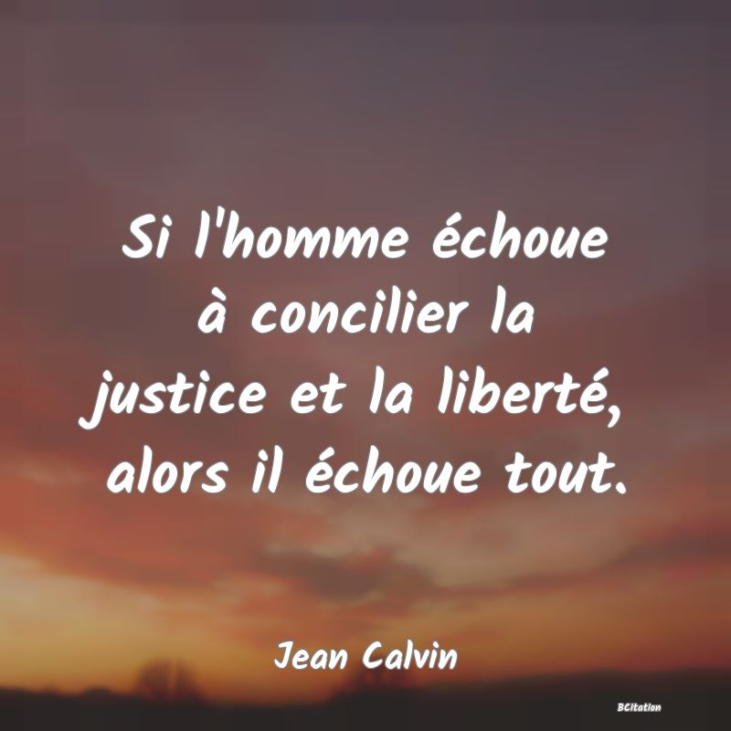 image de citation: Si l'homme échoue à concilier la justice et la liberté, alors il échoue tout.