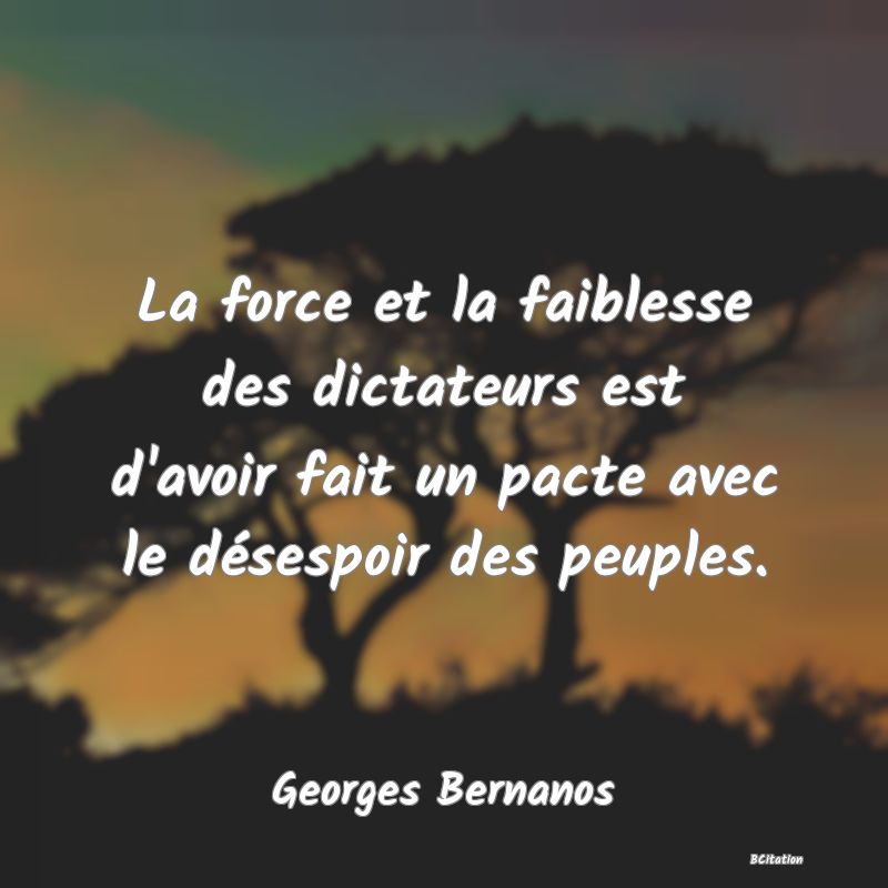 image de citation: La force et la faiblesse des dictateurs est d'avoir fait un pacte avec le désespoir des peuples.