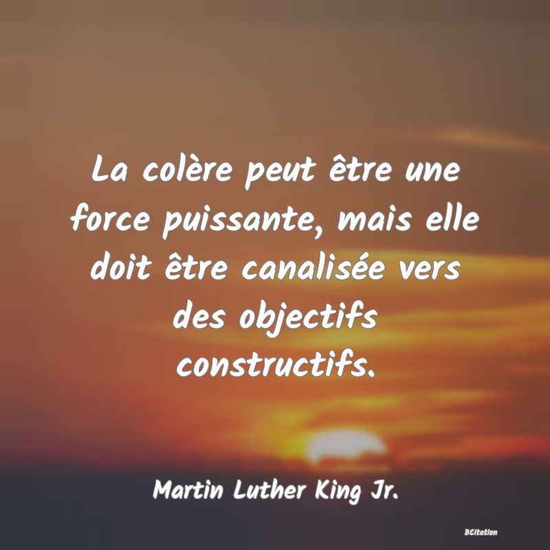 image de citation: La colère peut être une force puissante, mais elle doit être canalisée vers des objectifs constructifs.