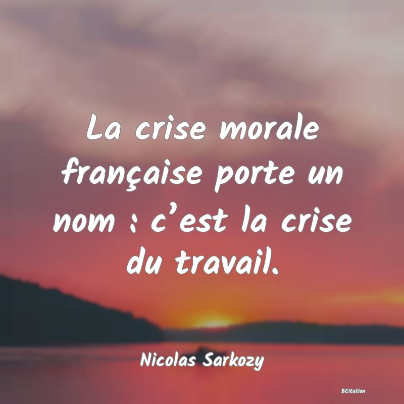 image de citation: La crise morale française porte un nom : c’est la crise du travail.