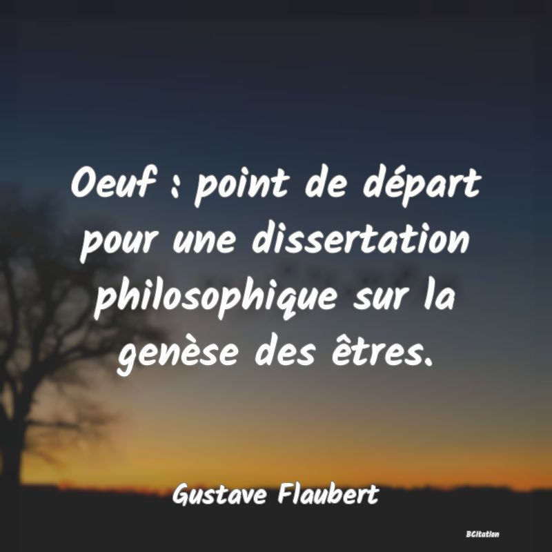 image de citation: Oeuf : point de départ pour une dissertation philosophique sur la genèse des êtres.