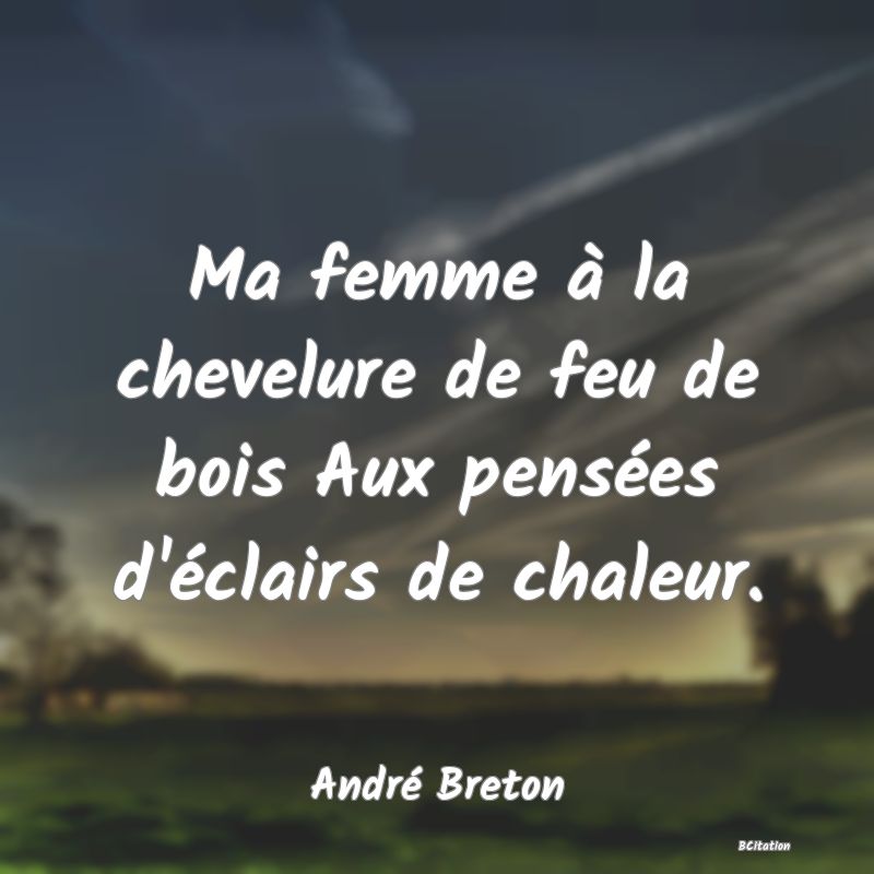 image de citation: Ma femme à la chevelure de feu de bois Aux pensées d'éclairs de chaleur.